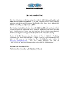 Invitation for Bid The Port of Oakland is soliciting competitive bids for CISCO Network Switches and SMARTnet Support Services (Bid No[removed]), to be delivered to Port of Oakland, attention John Betterton, Secretary o