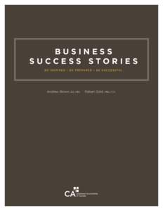 BUSINESS S U C C E S S s t o r ies B E I N S P I R E D • B E P R E PA R E D • B E S U CC E S S F U L Andrew Brown, ba,  mes   Robert Gold, mba,  fca