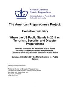 The American Preparedness Project: Executive Summary Where the US Public Stands in 2011 on Terrorism, Security, and Disaster Preparedness Periodic Survey of the American Public by the