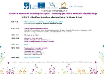 Využívání moderních technologií ve výuce - workshop pro učitele Královéhradeckého kraje – Hotel Tereziánská Dvůr, ulice Jana Koziny 336, Hradec Králové 9:00 – 9:15 Moderní technika a nové 