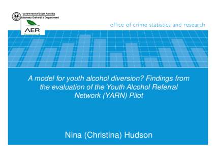 Attorney General’s Department  A model for youth alcohol diversion? Findings from the evaluation of the Youth Alcohol Referral Network (YARN) Pilot