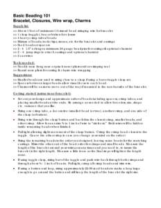 Basic Beading 101 Bracelet, Closures, Wire wrap, Charms Supply list: >> About 1 foot of (minimum) 14 strand bead stringing wire for bracelet >> 1 clasp (toggle), bar, or button for closure >> 4 heavy crimp tubes/beads