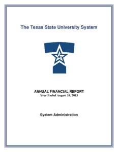 The Texas State University System  ANNUAL FINANCIAL REPORT Year Ended August 31, 2013  System Administration