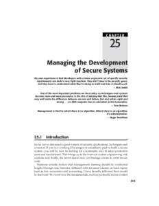 CHAPTER  25 Managing the Development of Secure Systems My own experience is that developers with a clean, expressive set of specific security