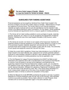 GUIDELINES FOR FUNDING ASSISTANCE Financial assistance can be sought by individual Army Cadet Corps located in the Province of Alberta, from the Army Cadet League of Canada – Alberta Branch, through the respective Prov
