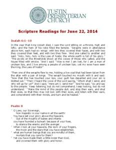 Scripture Readings for June 22, 2014 Isaiah 6:1–10 In the year that King Uzziah died, I saw the Lord sitting on a throne, high and lofty; and the hem of his robe filled the temple. 2Seraphs were in attendance above him