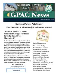 February/March[removed]Garrison Players Arts Center The[removed]All-Comedy Production Season! “A Flea in Her Ear” - a new version of Georges Feydeau’s