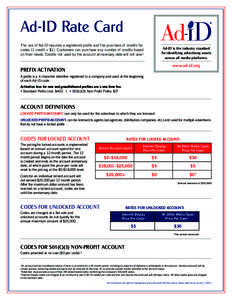 Ad-ID Rate Card The use of Ad-ID requires a registered prefix and the purchase of credits for codes (1 credit = $1). Customers can purchase any number of credits based on their needs. Credits not used by the account anni