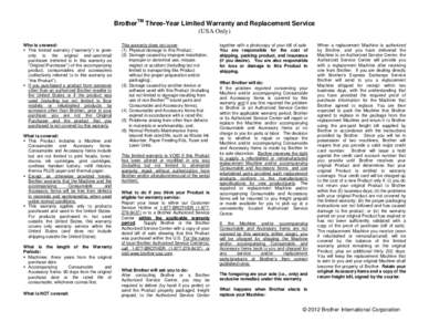 BrotherTM Three-Year Limited Warranty and Replacement Service (USA Only) Who is covered:  This limited warranty (“warranty”) is given only to the original end-user/retail purchaser (referred to in this warranty as