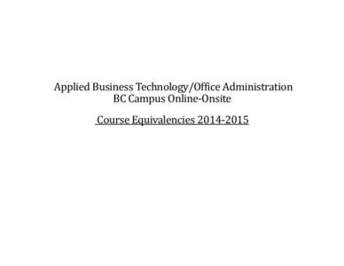 Applied Business Technology/Office Administration BC Campus Online-Onsite Course Equivalencies[removed] ABT/OA BC Campus Online-Onsite Course Equivalencies 2014 – 2015