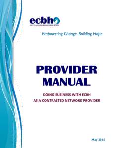 DOING BUSINESS WITH ECBH AS A CONTRACTED NETWORK PROVIDER May 2015  PROVIDER MANUAL