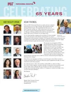 OUR FACULTY SPEAK  DEAR FRIENDS, This year MIT Professional Education proudly celebrates landmark anniversaries of our two oldest programs: Short Programs and the Advanced Study Program. We just finished the 65th season 