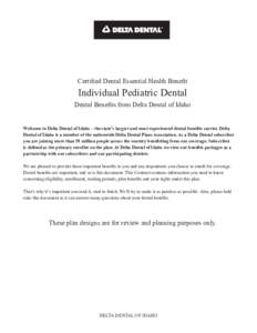 Certified Dental Essential Health Benefit  Individual Pediatric Dental Dental Benefits from Delta Dental of Idaho Welcome to Delta Dental of Idaho – the state’s largest and most experienced dental benefits carrier. D