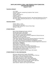 MARYLAND AGRICULTURAL LAND PRESERVATION FOUNDATION OPEN MEETING MINUTES August 27, 2013 TRUSTEES PRESENT: John Draper Jerome W. Klasmeier, representing Comptroller Peter Franchot