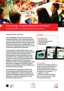 Einladung: „Projekt Inklusion mit iPads” Sieben Wiesbadener Schulen berichten aus der Praxis Sehr geehrte Damen und Herren, mit der Modellregion Inklusion hat sich die Landeshauptstadt Wiesbaden mit dem Staatlichen S