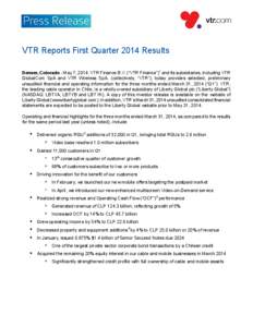 VTR Reports First Quarter 2014 Results Denver, Colorado - May 7, 2014: VTR Finance B.V. (“VTR Finance”)1 and its subsidiaries, including VTR GlobalCom SpA and VTR Wireless SpA, (collectively, “VTR”), today provid