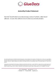 Animal By-Product Statement Glue Dots® Brand Products are produced using a variety of synthetic, rubber-based adhesives. As such, these adhesives do not contain any animal by-products. The content provided herein is fur