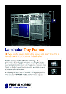 Laminator Tray Former If you need a square base with a secure seal every time, this is the only machine in the market that will deliver. Available in various models at 17 (when laminating) – 20 (prelaminated stock) tra