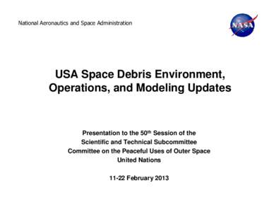 National Aeronautics and Space Administration  USA Space Debris Environment, Operations, and Modeling Updates  Presentation to the 50th Session of the
