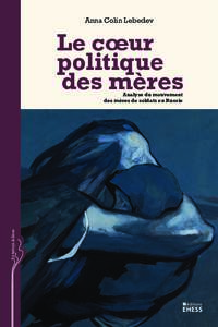 Anna Colin Lebedev  Le cœur politique des mères