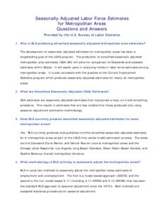 Seasonally-Adjusted Labor Force Estimates for Metropolitan Areas Questions and Answers Provided by the U.S. Bureau of Labor Statistics 1. Why is BLS producing smoothed seasonally-adjusted metropolitan area estimates? The