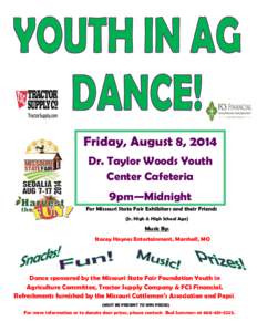 Friday, August 8, 2014 Dr. Taylor Woods Youth Center Cafeteria 9pm—Midnight For Missouri State Fair Exhibitors and their Friends