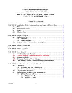 UNITED STATES BANKRUPTCY COURT FOR THE DISTRICT OF OREGON LOCAL RULES OF BANKRUPTCY PROCEDURE EFFECTIVE DECEMBER 1, 2012 TABLE OF CONTENTS