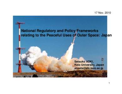 17 NovNational Regulatory and Policy Frameworks relating to the Peaceful Uses of Outer Space: Japan  Setsuko AOKI,