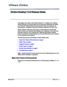 Zimbra Desktop[removed]Release Notes  This release note refers to the Zimbra Desktop[removed]release from VMware. Zimbra Desktop is a free and open source email client application that gives you online and offline access to 
