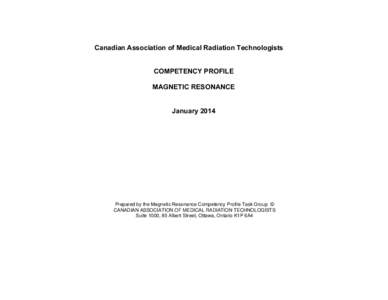 Canadian Association of Medical Radiation Technologists COMPETENCY PROFILE MAGNETIC RESONANCE January[removed]Prepared by the Magnetic Resonance Competency Profile Task Group ©