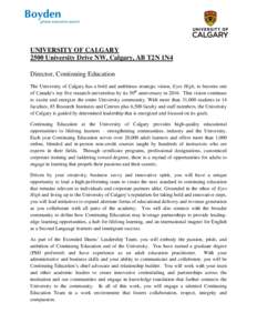 DRAFT UNIVERSITY OF CALGARY 2500 University Drive NW, Calgary, AB T2N 1N4 Director, Continuing Education The University of Calgary has a bold and ambitious strategic vision, Eyes High, to become one of Canada’s top fiv