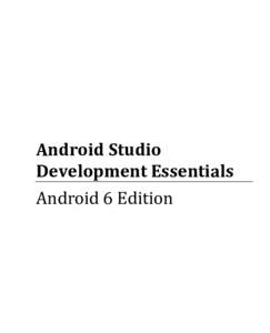 Android Studio Development Essentials Android 6 Edition Android Studio Development Essentials – Android 6 Edition ISBN-13: 