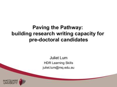 Paving the Pathway: building research writing capacity for pre-doctoral candidates Juliet Lum HDR Learning Skills