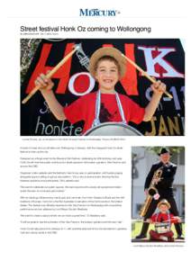 (/)  Street festival Honk Oz coming to Wollongong By JOSHUA BUTLER Oct. 1, 2014, 10 p.m.  Lonnie Rooney, six, at the launch of the Honk Oz street festival on Wednesday. Picture: ROBERT PEET