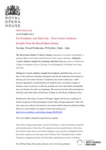 PRESS RELEASE 20 OCTOBER 2014 For Graduates and Start-Ups - Free Creative Industry Insights from the Royal Opera House Tuesday 28 and Wednesday 29 October, 10am – 4pm
