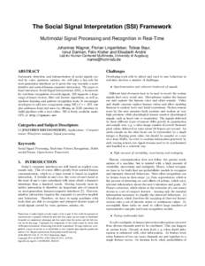 The Social Signal Interpretation (SSI) Framework Multimodal Signal Processing and Recognition in Real-Time Johannes Wagner, Florian Lingenfelser, Tobias Baur, Ionut Damian, Felix Kistler and Elisabeth André Lab for Huma