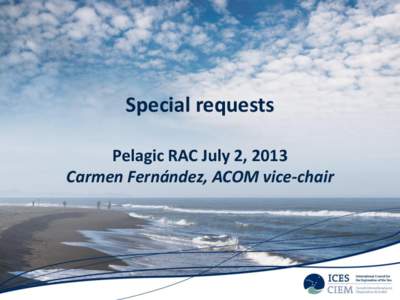 Special requests Pelagic RAC July 2, 2013 Carmen Fernández, ACOM vice-chair Blue whiting MP request (NEAFC) ICES issued advice in May 2013, in response to request: