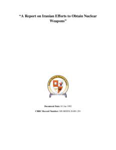 “A Report on Iranian Efforts to Obtain Nuclear Weapons” Document Date: 01 Jan 1992 CRRC Record Number: SH-MODX-D[removed]