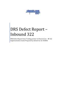 DRS Defect Report – Inbound 322 DRS Defect Report from Trading partner to Chassis.Com – IB 322 Implementation Guide Prepared by Advent Inc for OCEMA  TABLE OF CONTENTS