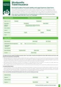 Woolworths Travel Insurance Personal Accident, Personal Liability and Legal Expenses Claim Form When completing this form you need to be honest and tell us anything that you or a reasonable person in your circumstances w