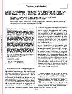 Nutrient Metabolism  Lipid Peroxidation Products Are Elevated in Fish Oil Diets Even in the Presence of Added Antioxidants1 MICHAEL J. GONZALEZ, J. IAN GRAY, RACHEL A. SCHEMMEL, LEROY DÃœGAN, JR. AND CLIFFORD W. WELSCH