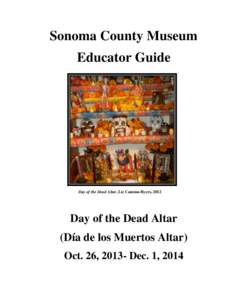 Sonoma County Museum Educator Guide Day of the Dead Altar, Liz Camino-Byers, 2012  Day of the Dead Altar