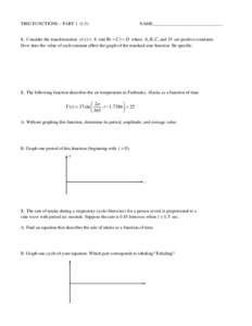 TRIG FUNCTIONS – PARTNAME_______________________________ 1. Consider the transformation y ( x ) = A ⋅ sin( Bx + C ) + D where A, B, C , and D are positive constants. How does the value of each constant affe