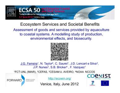 Ecosystem Services and Societal Benefits Assessment of goods and services provided by aquaculture to coastal systems. A modelling study of production, environmental effects, and biosecurity.  J.G. Ferreira1, N. Taylor2, 