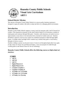 Roanoke County Public Schools Visual Arts Curriculum ART I School District Mission The mission of Roanoke County Public Schools is to ensure quality learning experiences designed to equip all students with skills to adap