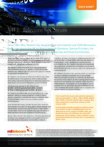 DATA SHEET  MLL Telecom Spectrum Since 1991, MLL Telecom has designed, built and installed over 3,000 Microwave Radio links across the UK for Mobile Network Operators, Service Providers, the Public Sector, Large and Medi
