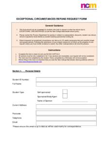 EXCEPTIONAL CIRCUMSTANCES REFUND REQUEST FORM General Guidance 1. This form should only be completed by students who wish to request a tuition fee refund due to EXCEPTIONAL CIRCUMSTANCES as per the New College Manchester