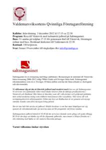 Valdemarsviksortens Qvinnliga Företagareförening Kallelse: Julavslutning 3 december 2012 kl 17:15-ca 22:30 Program: Resa till Västervik med kulinariskt julbord på Saltmagasinet. Buss: Vi samlas på kolplan 17:15 för