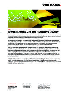 2011  JEWISH MUSEUM 10TH ANNIVERSARY The Jewish Museum in Berlin has been a world-renowned institution for German – Jewish culture for the last 10 years. An occasion worthy of a celebration of both history and future. 