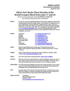 MEDIA ALERT FOR IMMEDIATE RELEASE April 28, 2014 Old St. Pat’s Rocks Three Decades of the World’s Largest Block Party June 27 and 28